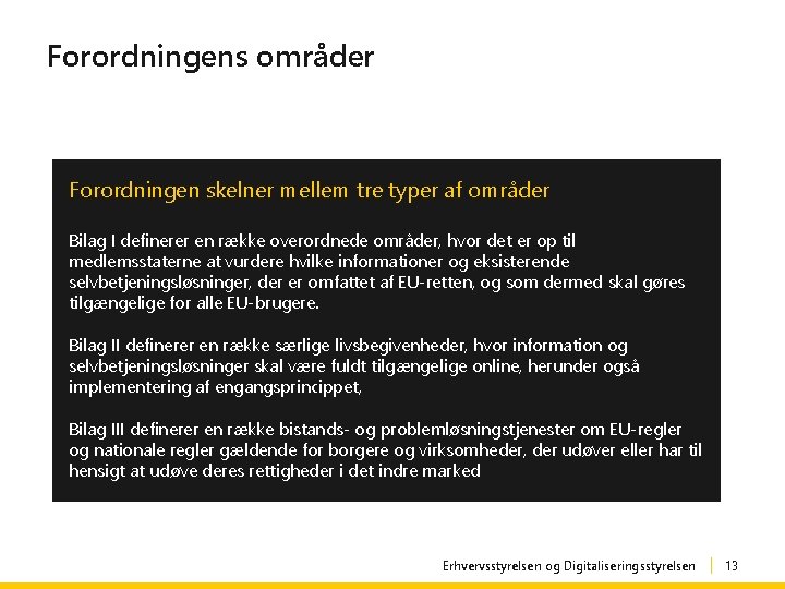 Forordningens områder Forordningen skelner mellem tre typer af områder Bilag I definerer en række