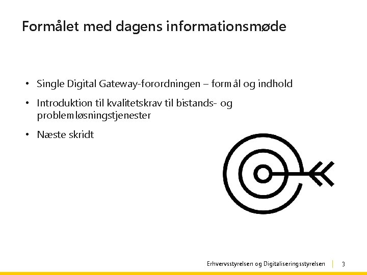 Formålet med dagens informationsmøde • Single Digital Gateway-forordningen – formål og indhold • Introduktion