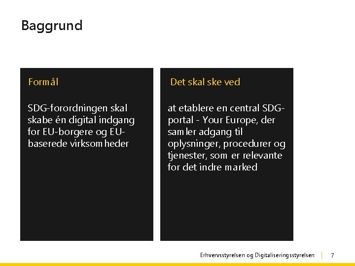 Baggrund Formål Det skal ske ved SDG-forordningen skal skabe én digital indgang for EU-borgere