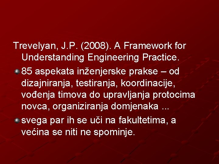 Trevelyan, J. P. (2008). A Framework for Understanding Engineering Practice. 85 aspekata inženjerske prakse