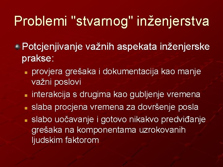 Problemi "stvarnog" inženjerstva Potcjenjivanje važnih aspekata inženjerske prakse: n n provjera grešaka i dokumentacija