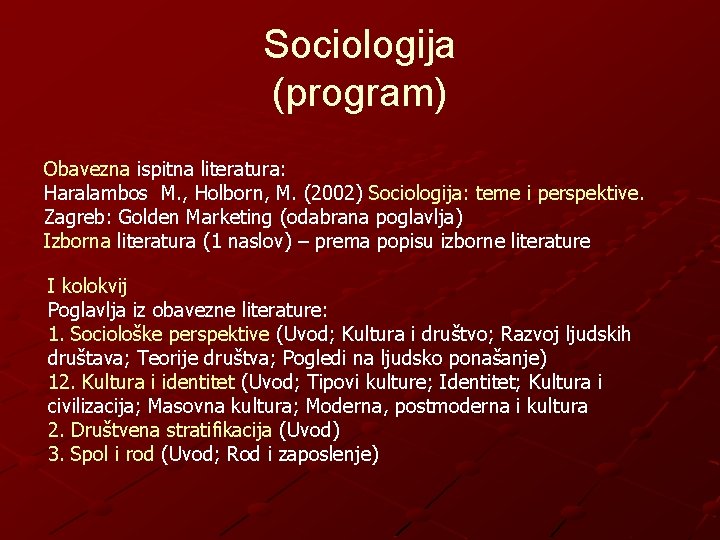 Sociologija (program) Obavezna ispitna literatura: Haralambos M. , Holborn, M. (2002) Sociologija: teme i