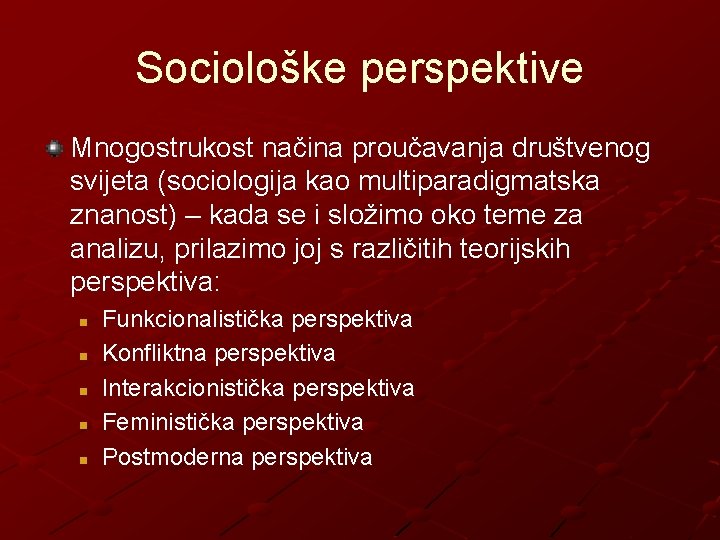 Sociološke perspektive Mnogostrukost načina proučavanja društvenog svijeta (sociologija kao multiparadigmatska znanost) – kada se