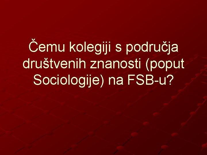 Čemu kolegiji s područja društvenih znanosti (poput Sociologije) na FSB-u? 