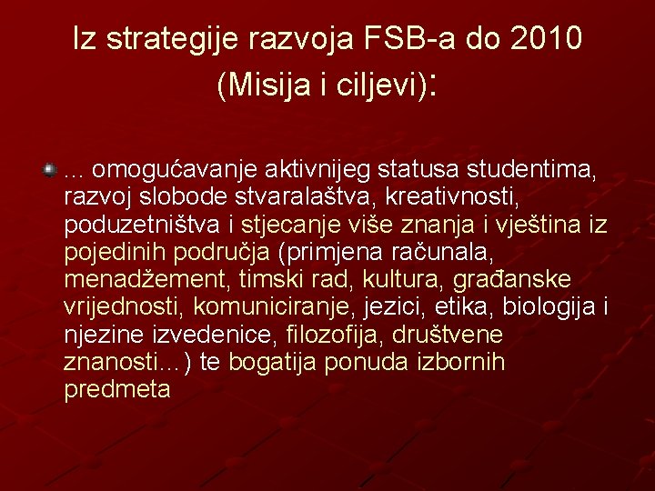 Iz strategije razvoja FSB-a do 2010 (Misija i ciljevi): . . . omogućavanje aktivnijeg