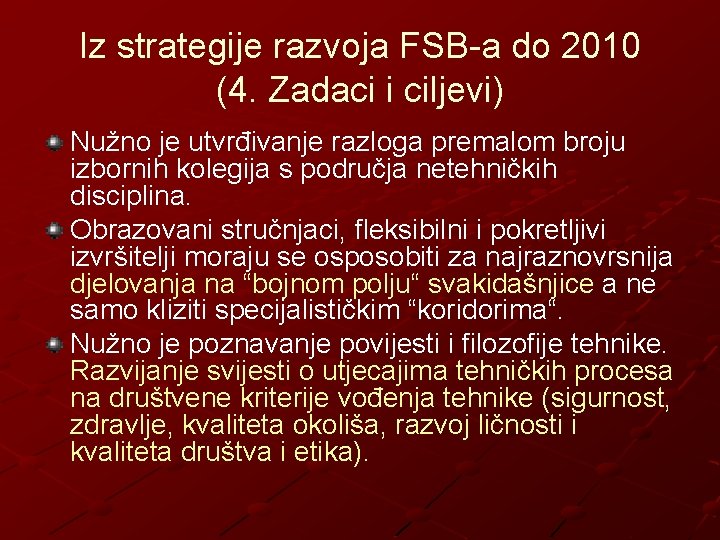 Iz strategije razvoja FSB-a do 2010 (4. Zadaci i ciljevi) Nužno je utvrđivanje razloga