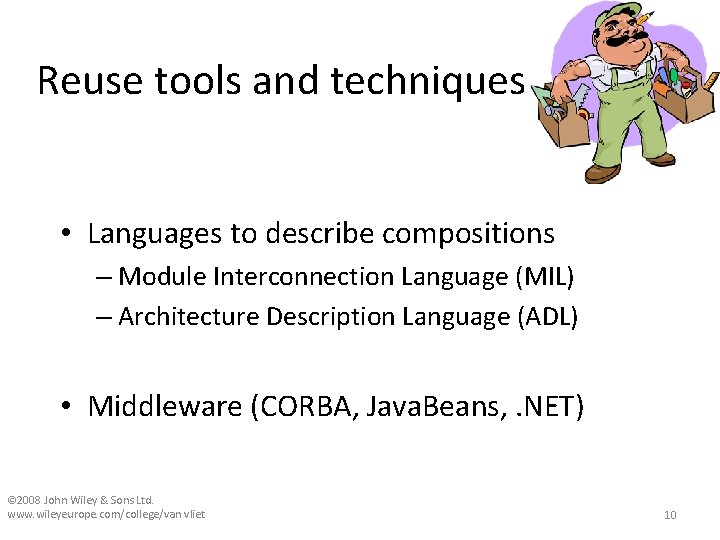 Reuse tools and techniques • Languages to describe compositions – Module Interconnection Language (MIL)