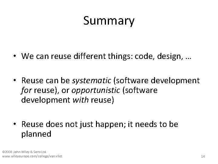 Summary • We can reuse different things: code, design, … • Reuse can be