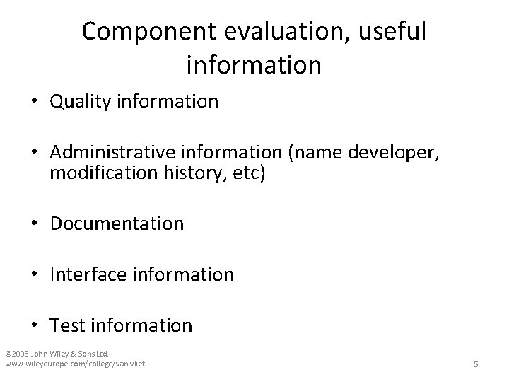 Component evaluation, useful information • Quality information • Administrative information (name developer, modification history,