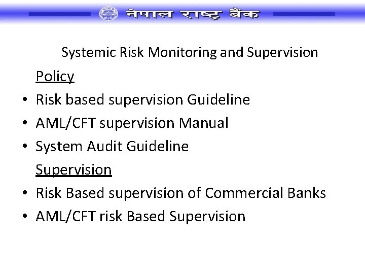 Systemic Risk Monitoring and Supervision • • • Policy Risk based supervision Guideline AML/CFT