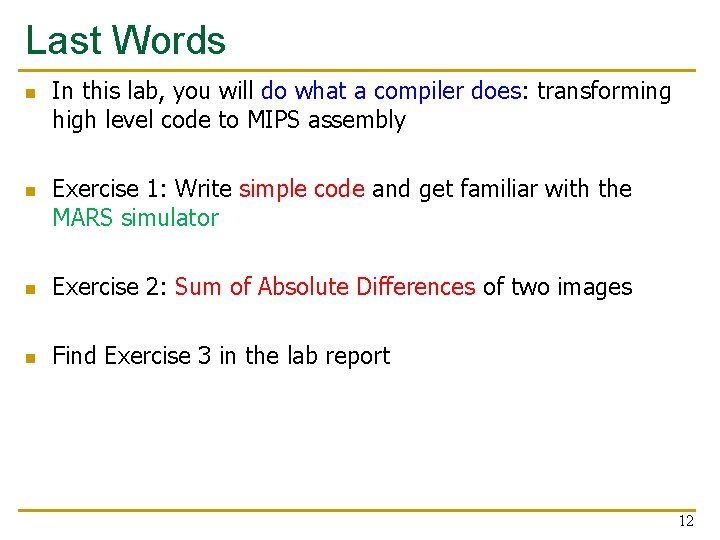 Last Words n n In this lab, you will do what a compiler does: