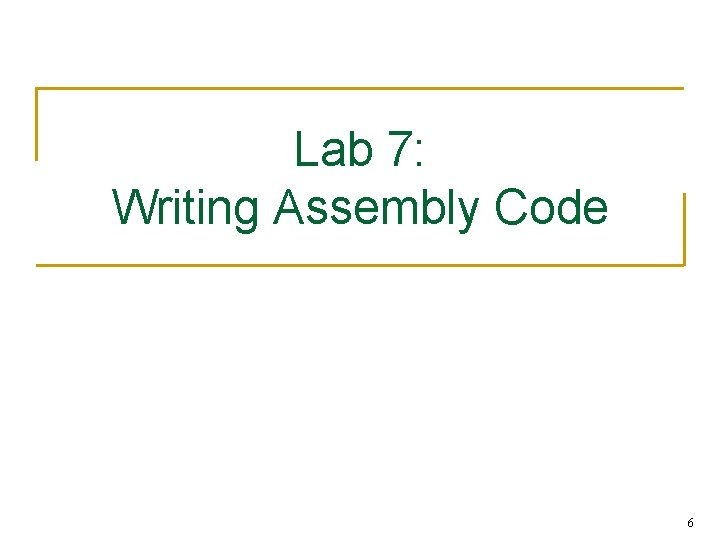 Lab 7: Writing Assembly Code 6 