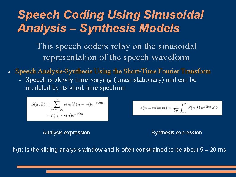 Speech Coding Using Sinusoidal Analysis – Synthesis Models This speech coders relay on the