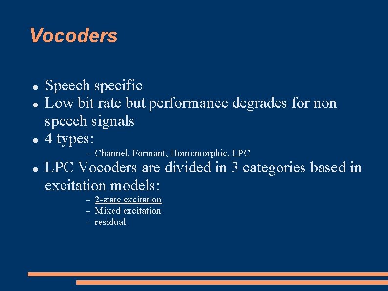 Vocoders Speech specific Low bit rate but performance degrades for non speech signals 4