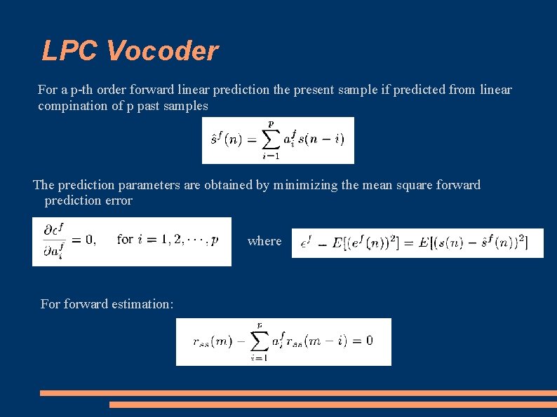 LPC Vocoder For a p-th order forward linear prediction the present sample if predicted