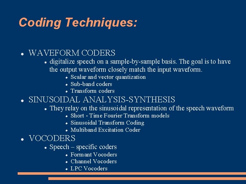 Coding Techniques: WAVEFORM CODERS digitalize speech on a sample-by-sample basis. The goal is to