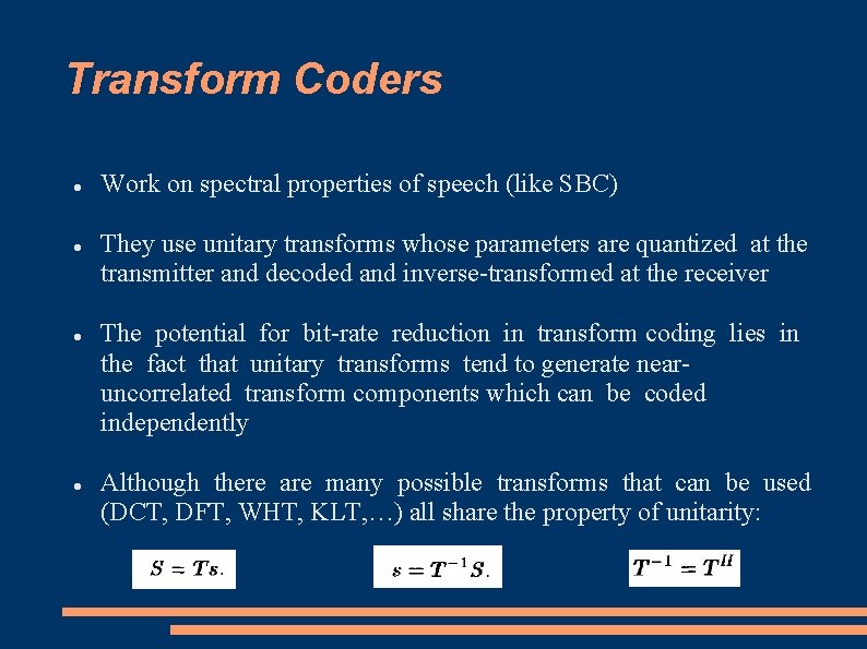 Transform Coders Work on spectral properties of speech (like SBC) They use unitary transforms