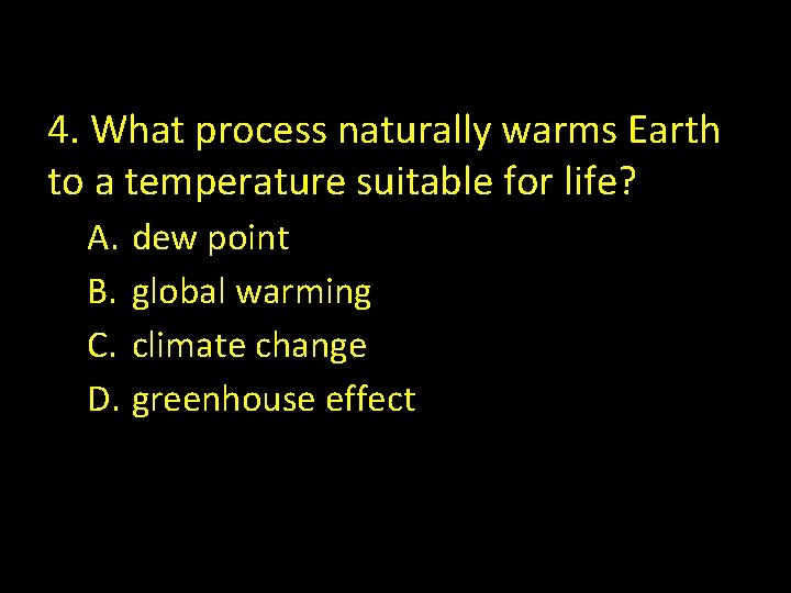 4. What process naturally warms Earth to a temperature suitable for life? A. dew
