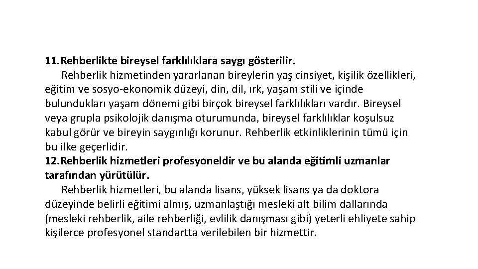 11. Rehberlikte bireysel farklılıklara saygı gösterilir. Rehberlik hizmetinden yararlanan bireylerin yaş cinsiyet, kişilik özellikleri,