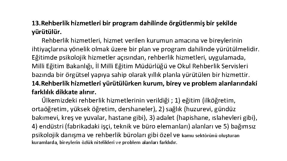 13. Rehberlik hizmetleri bir program dahilinde örgütlenmiş bir şekilde yürütülür. Rehberlik hizmetleri, hizmet verilen