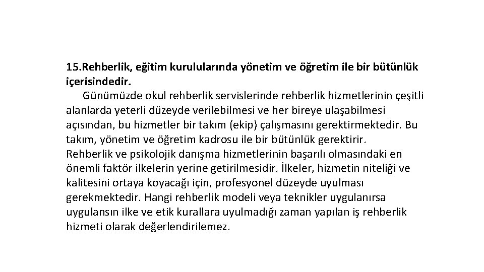 15. Rehberlik, eğitim kurulularında yönetim ve öğretim ile bir bütünlük içerisindedir. Günümüzde okul rehberlik