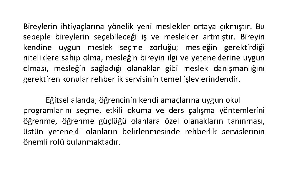 Bireylerin ihtiyaçlarına yönelik yeni meslekler ortaya çıkmıştır. Bu sebeple bireylerin seçebileceği iş ve meslekler