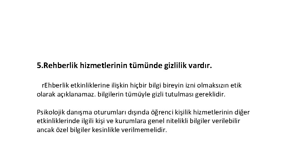 5. Rehberlik hizmetlerinin tümünde gizlilik vardır. r. Ehberlik etkinliklerine ilişkin hiçbir bilgi bireyin izni