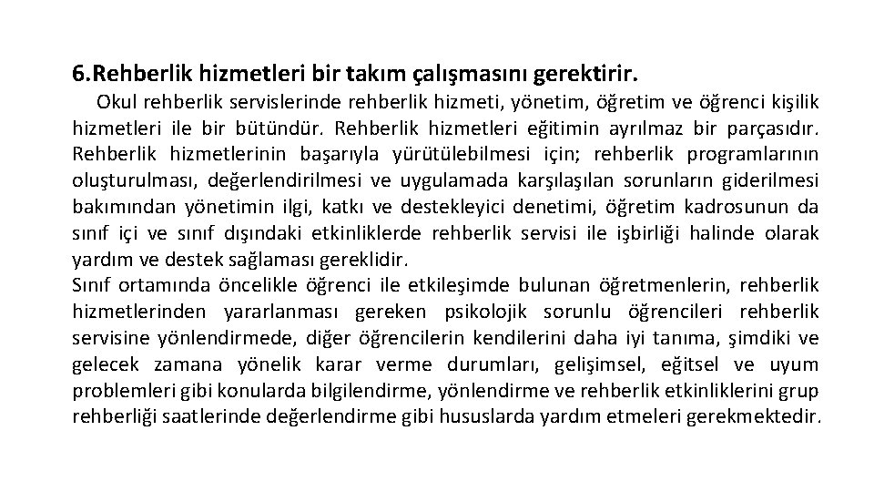 6. Rehberlik hizmetleri bir takım çalışmasını gerektirir. Okul rehberlik servislerinde rehberlik hizmeti, yönetim, öğretim