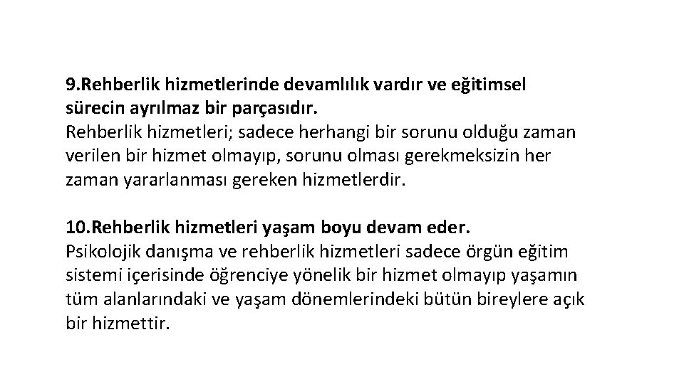 9. Rehberlik hizmetlerinde devamlılık vardır ve eğitimsel sürecin ayrılmaz bir parçasıdır. Rehberlik hizmetleri; sadece