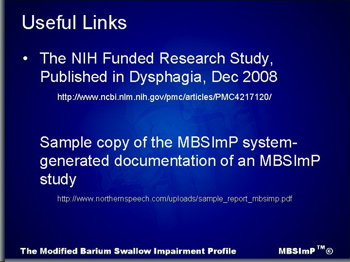 Useful Links • The NIH Funded Research Study, Published in Dysphagia, Dec 2008 http: