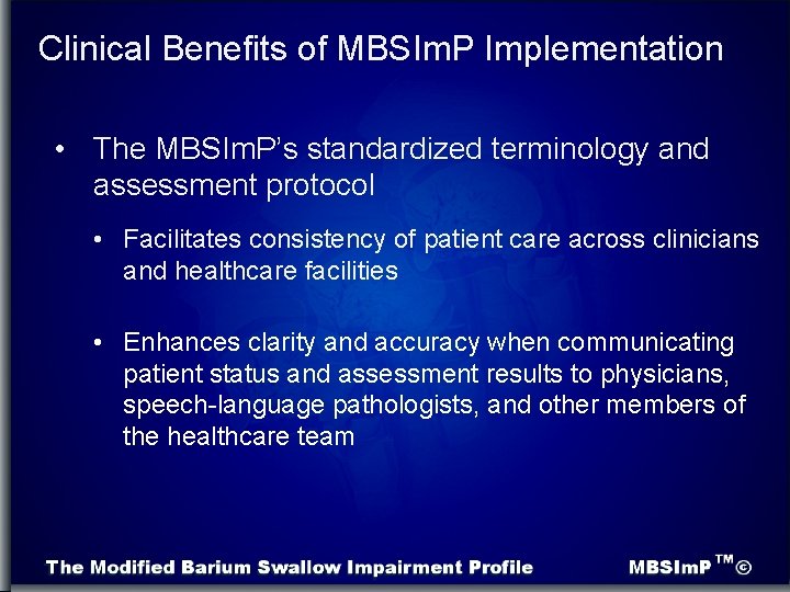 Clinical Benefits of MBSIm. P Implementation • The MBSIm. P’s standardized terminology and assessment