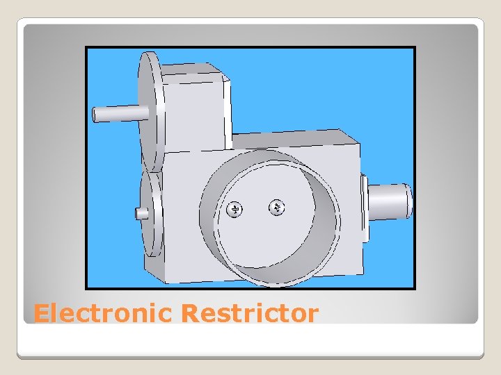 Electronic Restrictor 