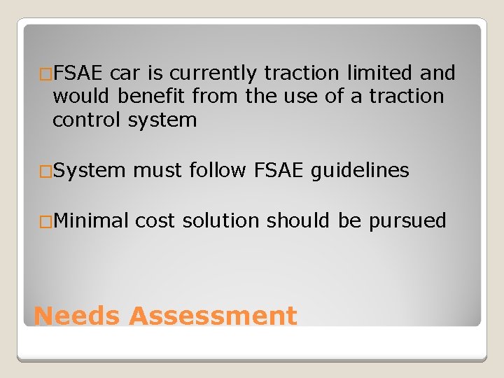 �FSAE car is currently traction limited and would benefit from the use of a