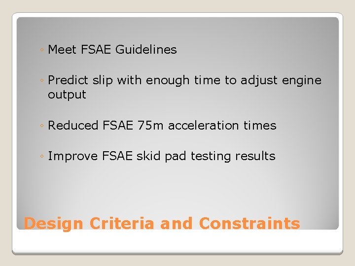 ◦ Meet FSAE Guidelines ◦ Predict slip with enough time to adjust engine output