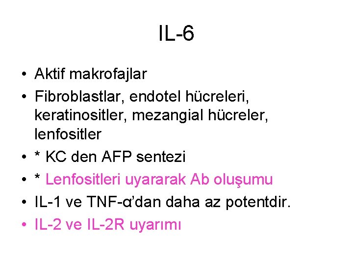 IL-6 • Aktif makrofajlar • Fibroblastlar, endotel hücreleri, keratinositler, mezangial hücreler, lenfositler • *