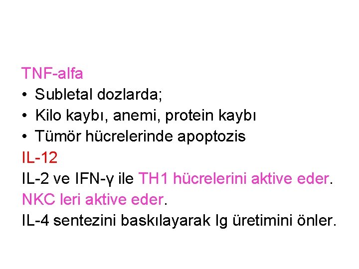 TNF-alfa • Subletal dozlarda; • Kilo kaybı, anemi, protein kaybı • Tümör hücrelerinde apoptozis