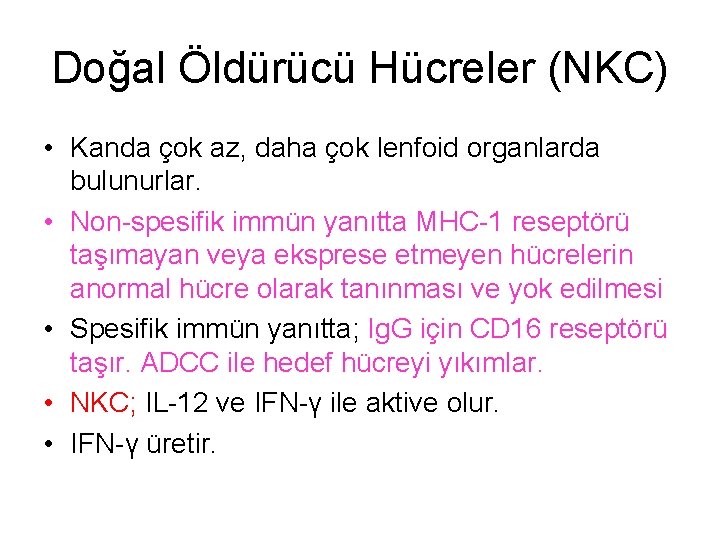 Doğal Öldürücü Hücreler (NKC) • Kanda çok az, daha çok lenfoid organlarda bulunurlar. •