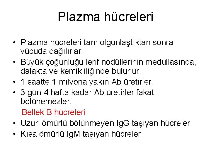 Plazma hücreleri • Plazma hücreleri tam olgunlaştıktan sonra vücuda dağılırlar. • Büyük çoğunluğu lenf