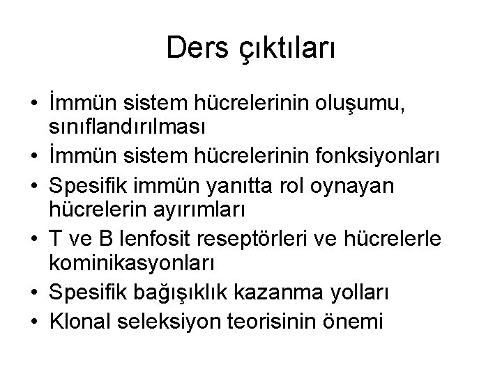 Ders çıktıları • İmmün sistem hücrelerinin oluşumu, sınıflandırılması • İmmün sistem hücrelerinin fonksiyonları •