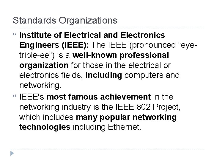 Standards Organizations Institute of Electrical and Electronics Engineers (IEEE): The IEEE (pronounced “eyetriple-ee”) is