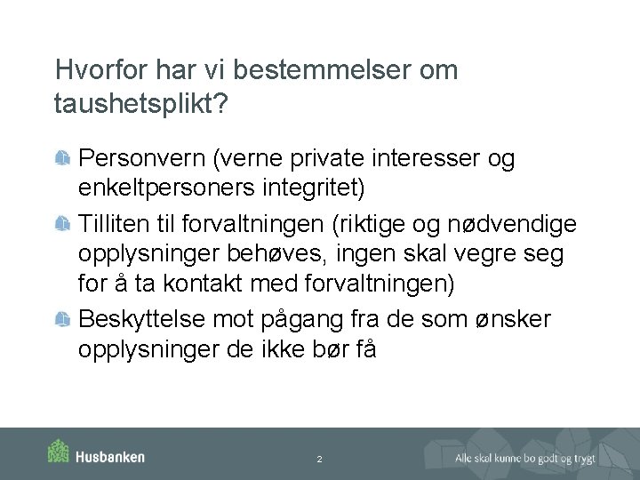 Hvorfor har vi bestemmelser om taushetsplikt? Personvern (verne private interesser og enkeltpersoners integritet) Tilliten