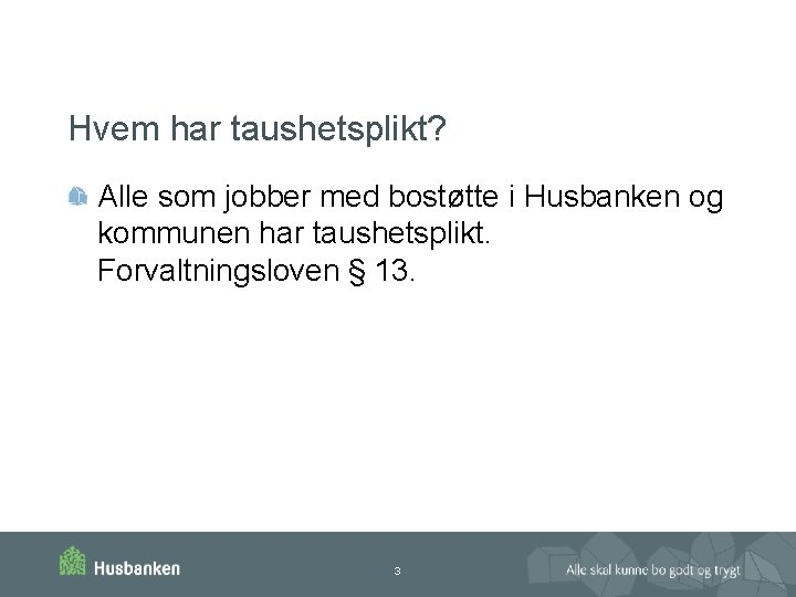 Hvem har taushetsplikt? Alle som jobber med bostøtte i Husbanken og kommunen har taushetsplikt.