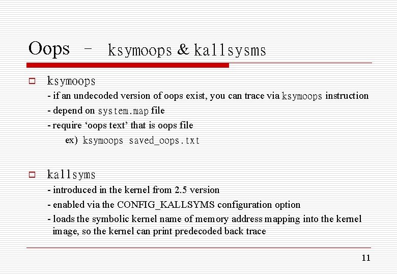 Oops – ksymoops & kallsysms o ksymoops - if an undecoded version of oops
