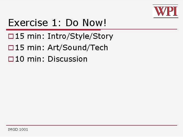 Exercise 1: Do Now! o 15 min: Intro/Style/Story o 15 min: Art/Sound/Tech o 10