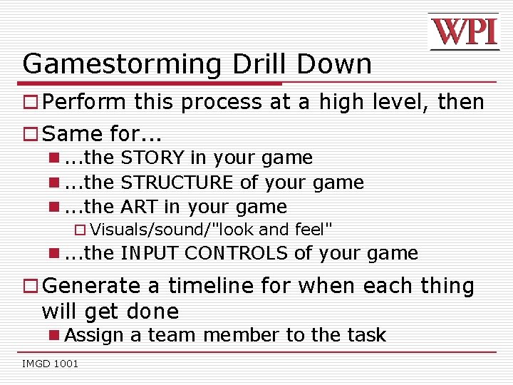 Gamestorming Drill Down o Perform this process at a high level, then o Same