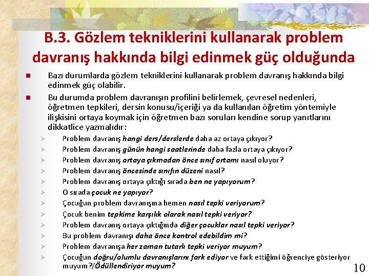 B. 3. Gözlem tekniklerini kullanarak problem davranış hakkında bilgi edinmek güç olduğunda Bazı durumlarda
