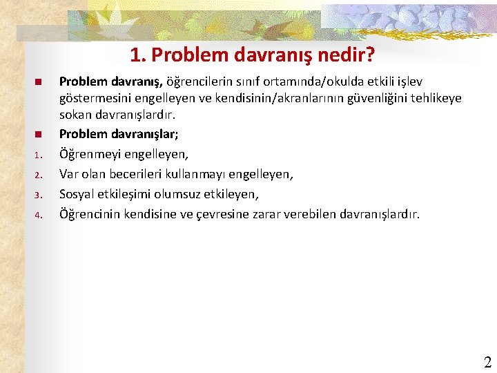 1. Problem davranış nedir? n n 1. 2. 3. 4. Problem davranış, öğrencilerin sınıf