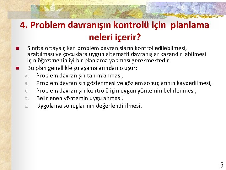 4. Problem davranışın kontrolü için planlama neleri içerir? n n Sınıfta ortaya çıkan problem