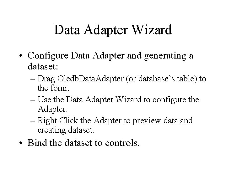 Data Adapter Wizard • Configure Data Adapter and generating a dataset: – Drag Oledb.