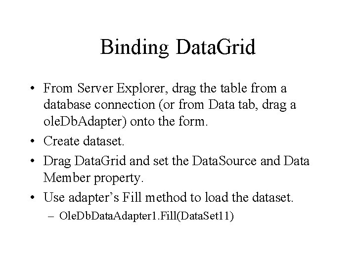 Binding Data. Grid • From Server Explorer, drag the table from a database connection